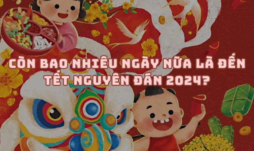 29 Tết là ngày mấy? Còn 33hello88 ngày nữa đến Tết?