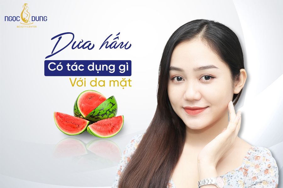Dưa hấu có tác dụng gì với da mặt? 6 cách làm đẹp da với dưa hấu