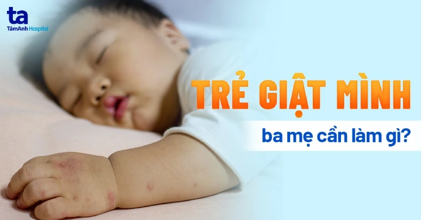 Trẻ giật mình - Biến chứng hello88.comm khi mắc chân tay chân miệng