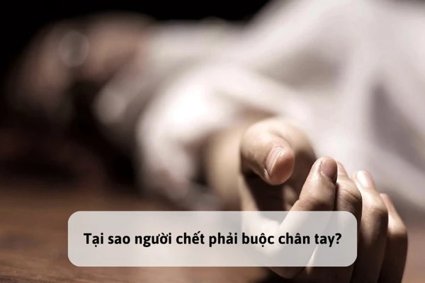 Tại sao người chết phải buộc chân tay: nhìn từ góc độ tâm linh