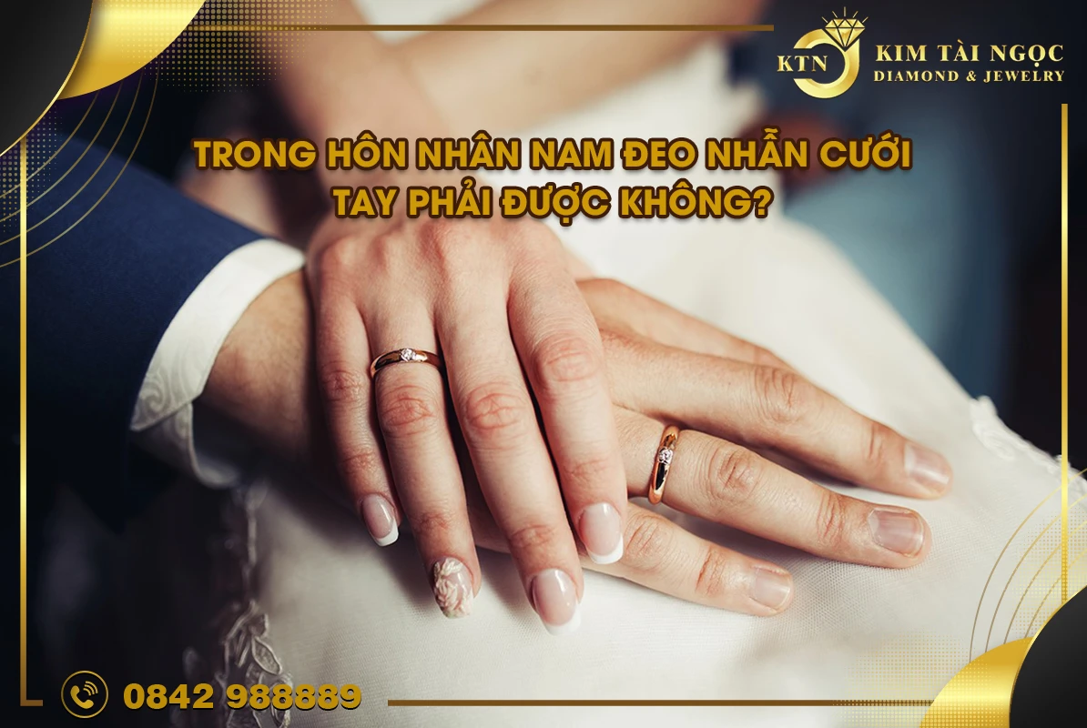 Trong hôn nhân nam đeo nhẫn cưới tay phải được không?