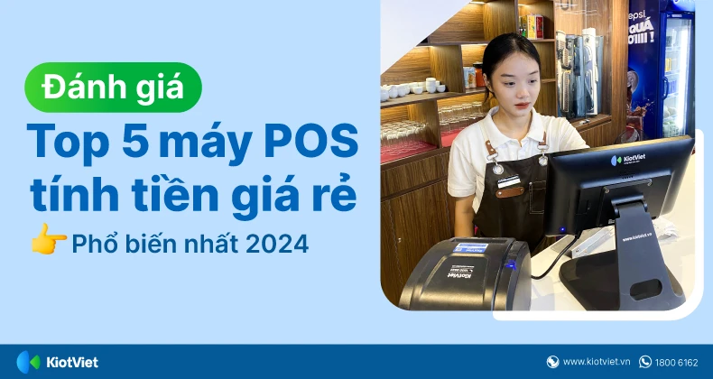 Đánh giá Top 5 máy POS tính tiền giá rẻ phổ biến nhất 2024