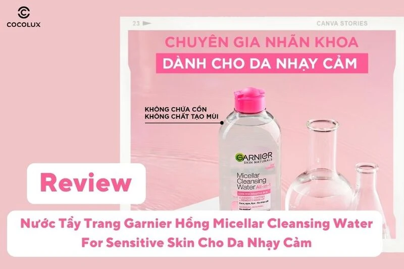 Review Nước Tẩy Trang Garnier Hồng Micellar Cleansing Water For Sensitive Skin Cho Da Nhạy Cảm