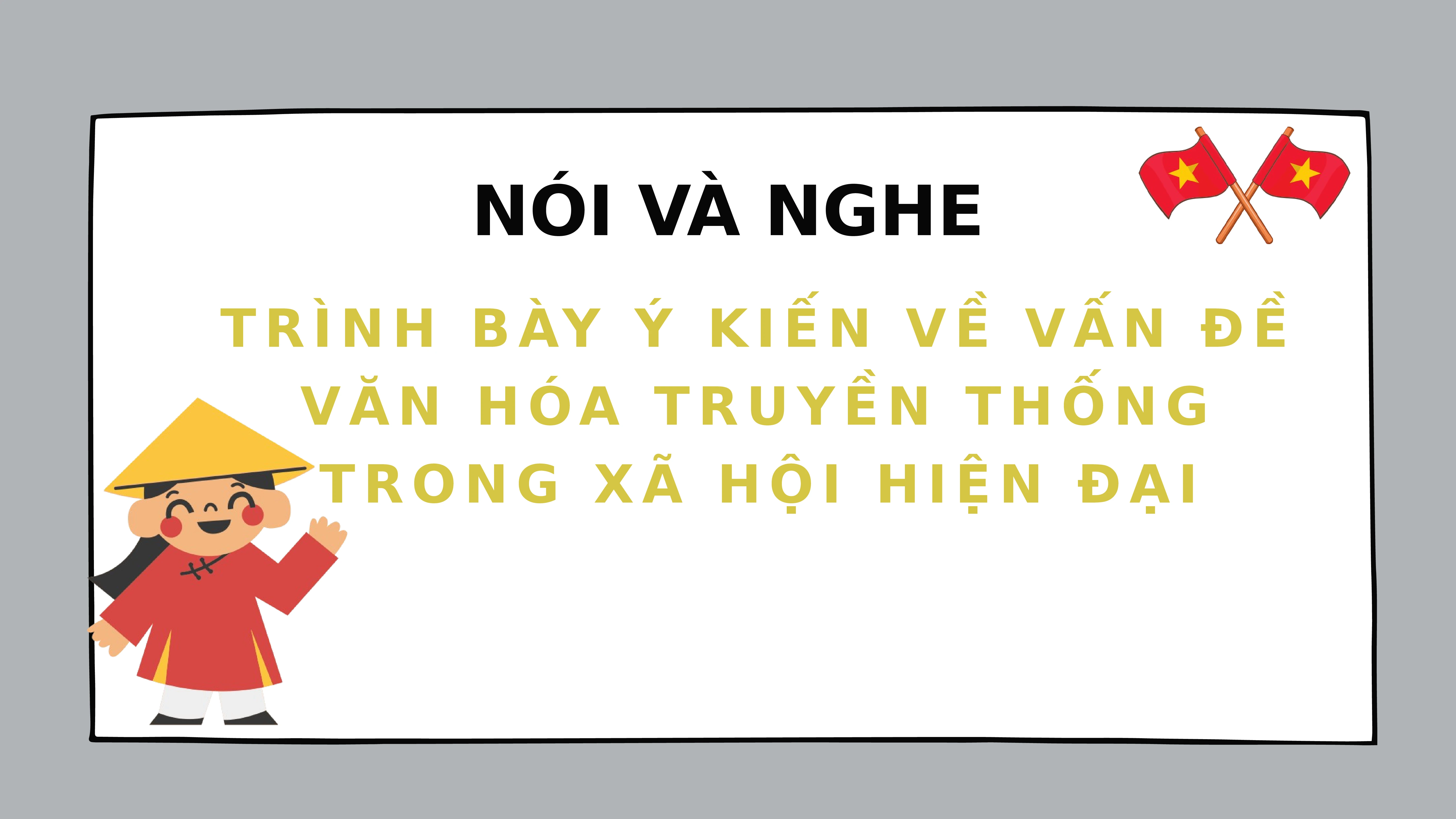 Soạn bài Trình bày ý kiến về vấn đề văn hóa truyền thống trong xã hội hello8862 com| Văn 7 kết nối tri thức