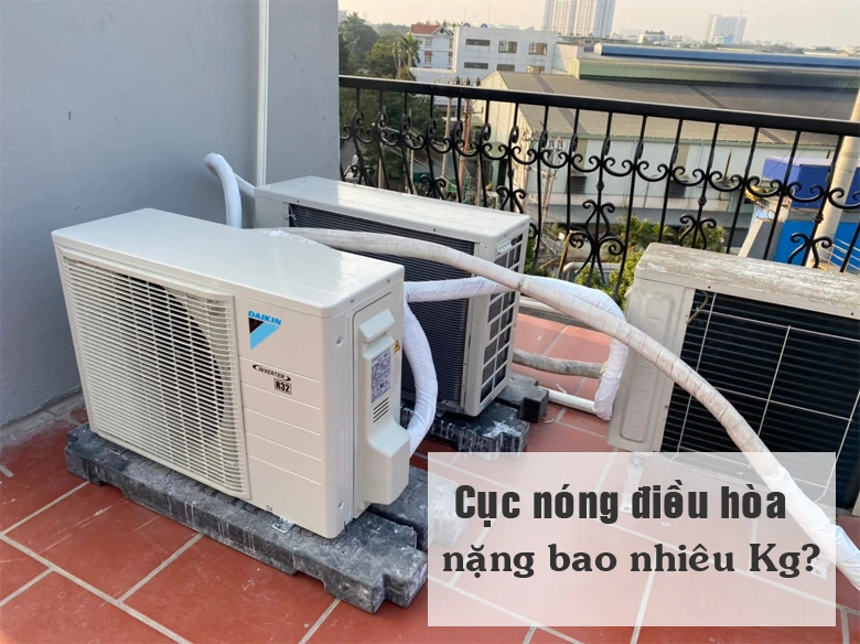 Cục nóng điều hòa nặng 33hello88 Kg? [Cập nhật mới nhất]