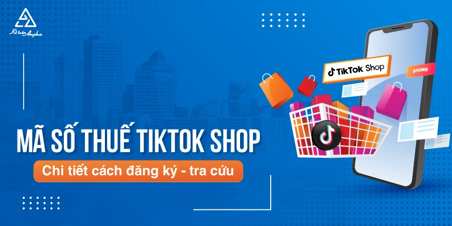 Cách đăng ký, tra cứu mã số thuế TikTok Shop - tư vấn chi tiết