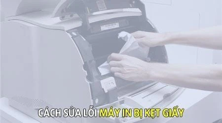 Sửa lỗi máy in kẹt giấy thông dụng, cách lấy giấy bị kẹt