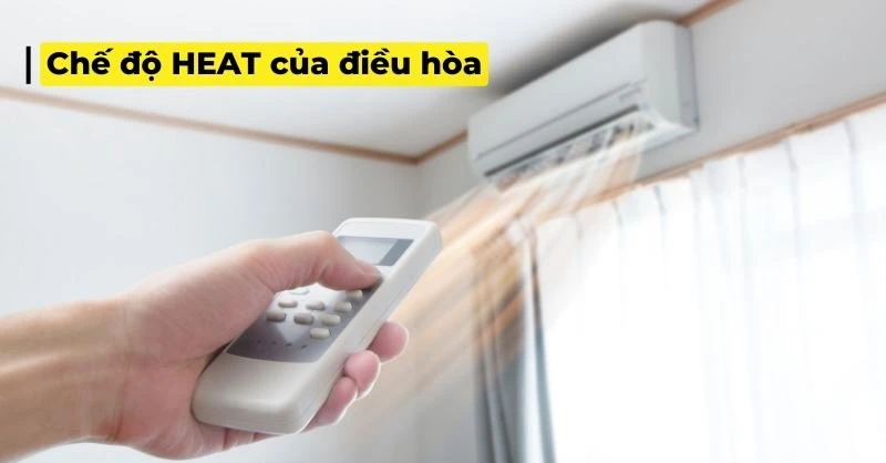 Chế độ Heat của điều hòa là gì? hello8862 com chi tiết cách sử dụng