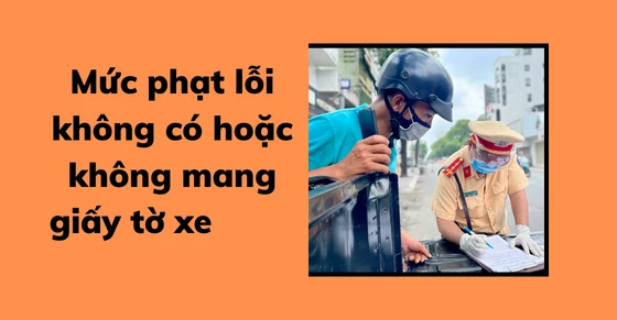 Năm 2023 không có giấy phép lái 6hello88, ô tô bị phạt 33hello88 tiền