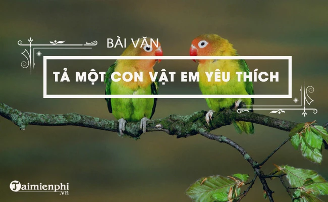 Văn mẫu tả một con vật mà em helo88.vina, ngắn gọn, hay nhất