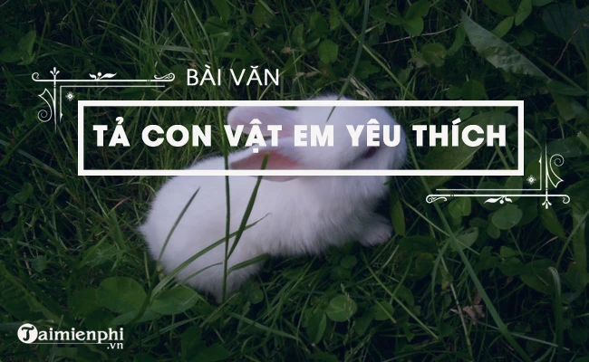 Văn mẫu tả một con vật mà em helo88.vina, ngắn gọn, hay nhất