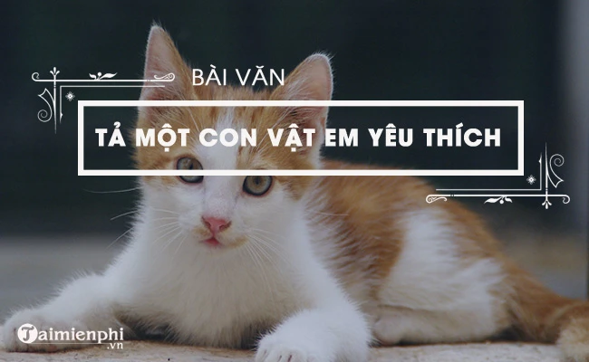 Văn mẫu tả một con vật mà em helo88.vina, ngắn gọn, hay nhất