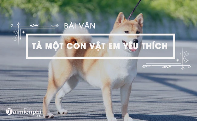 Văn mẫu tả một con vật mà em helo88.vina, ngắn gọn, hay nhất
