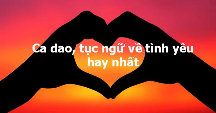 Khám Phá Ca Dao Tục Ngữ Về Tình Yêu heloo88